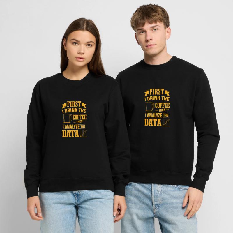 Drink Coffee Then Analyze Data Analytics Analyst Unisex Sweatshirt
