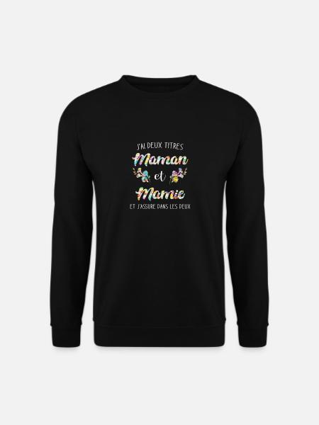 J'ai Deux Titres Maman Et Mamie Et J'assure Dans L - Sweat-shirt Unisexe - noir