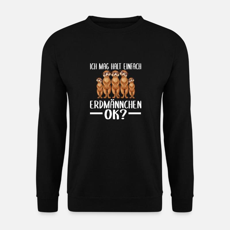 Ich mag halt einfach Erdmännchen Ok - Unisex Pullover - Schwarz