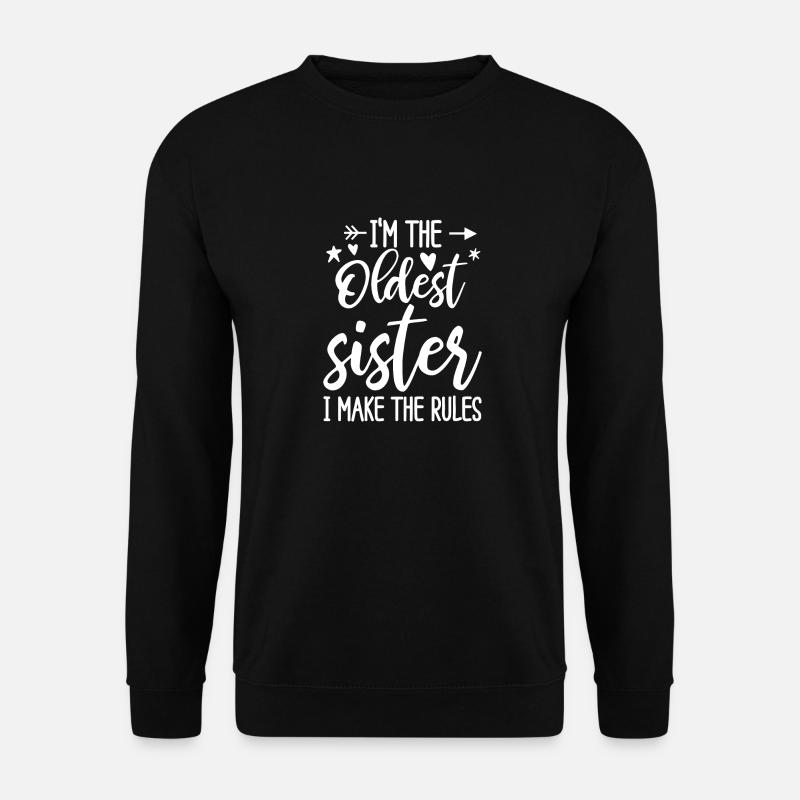I'm the oldest Sister I make the Rules - Unisex Pullover - Schwarz