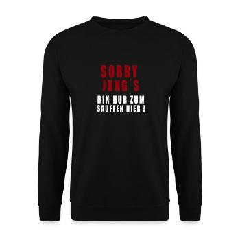 Sorry Jungs Ich bin nur zum Sauffen hier ! - Unisex Pullover - Schwarz - Vorne - Alina (178cm) & Michal (187cm)