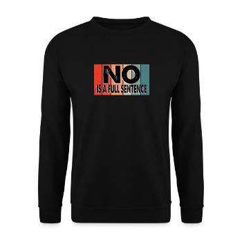 No is a full sentence Funny saying - Unisex Sweatshirt - black - Front - Alina (178cm) & Michal (187cm)