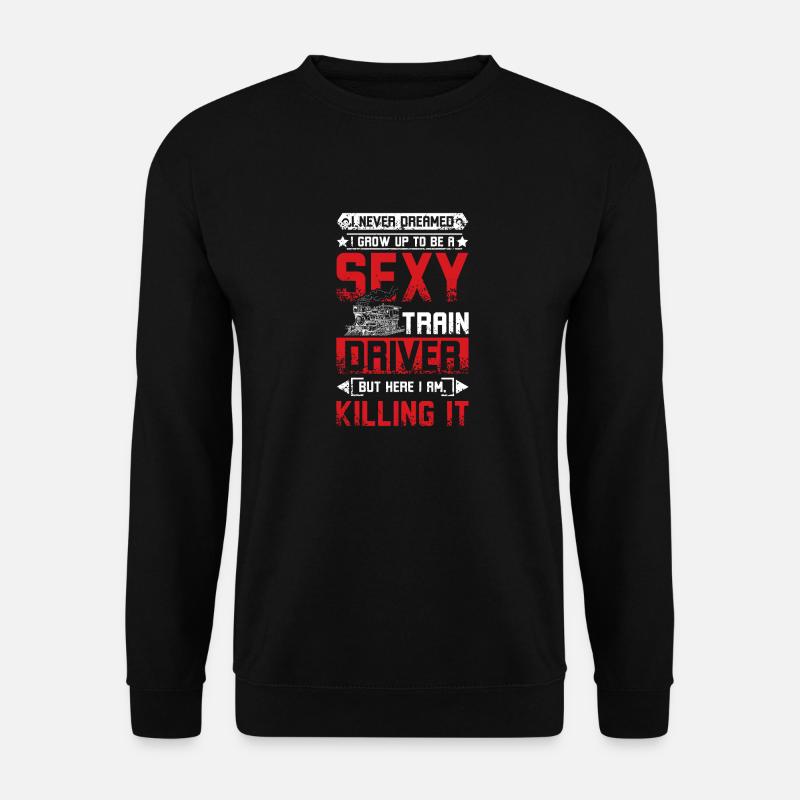 Sexy train driver - Unisex Sweatshirt - black
