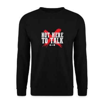 Not Here To Talk Workout Gym Lifting Weightlifting - Unisex Sweatshirt - black - Front - Alina (178cm) & Michal (187cm)