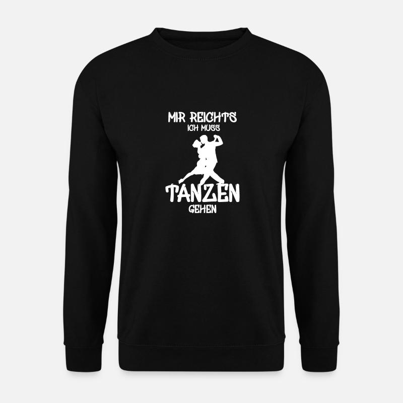 Mir reichts ich muss tanzen Tänzer Tänzerin - Unisex Pullover - Schwarz