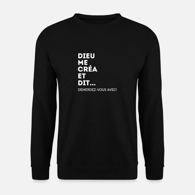 Dieu Me Créa Et Dit Démerdez-vous Avec! Égoïste - Sweat-shirt Unisexe - noir