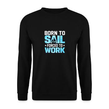Born To Sail Forced To Work - Unisex Sweatshirt - black - Front - Alina (178cm) & Michal (187cm)