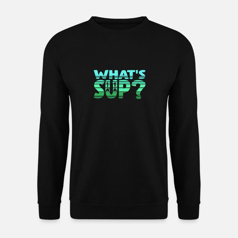 What' SUP? Stand up Paddle - Unisex Sweatshirt - black