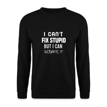 I can't fix stupid but I can sedate it - Unisex Sweatshirt - black - Front - Alina (178cm) & Michal (187cm)