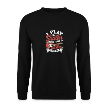 I Play The Guitar Because I Like It Not Because - Unisex Sweatshirt - black - Front - Alina (178cm) & Michal (187cm)