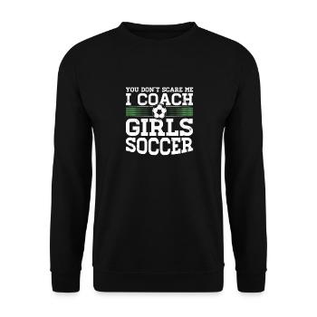 You Dont Scare Me I Coach Girls Soccer Funny Coach - Unisex Pullover - Schwarz - Vorne - Alina (178cm) & Michal (187cm)