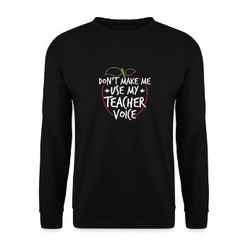 Don't Make Me Use My Teacher Voice - Unisex Pullover - Schwarz - Vorne - Alina (178cm) & Michal (187cm)