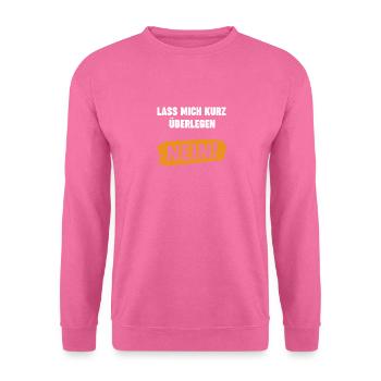 Lass Mich Kurz Überlegen Nein Ironie Spruch - Unisex Pullover - Pink - Vorne