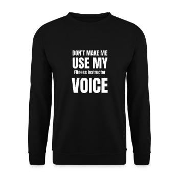 Don't Make Me Use My Fitness Instructor Voice - Unisex Sweatshirt - black - Front - Alina (178cm) & Michal (187cm)