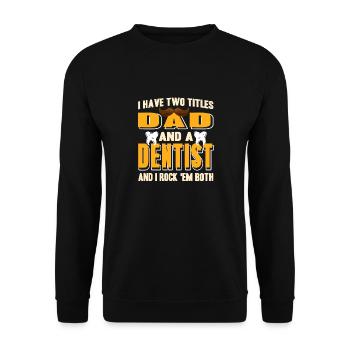 I Have Two Titles Dad And A Dentist Funny Tee - Unisex Sweatshirt - black - Front - Alina (178cm) & Michal (187cm)