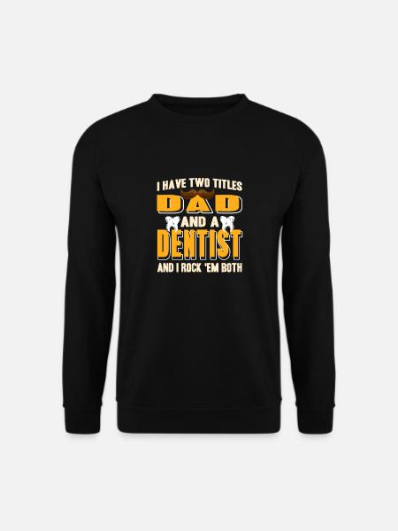 I Have Two Titles Dad And A Dentist Funny Tee - Unisex Pullover - Schwarz