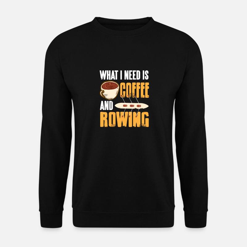 What I Need Is Coffee And Rowing Funny T-Shirt - Unisex Pullover - Schwarz