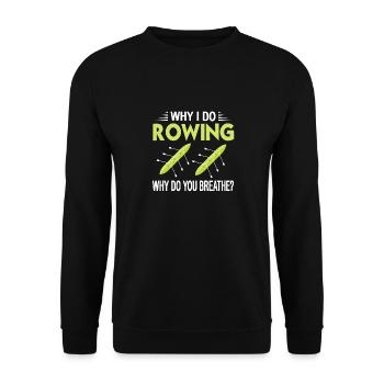 Why I Do Rowing - Why Do You Breath? Funny Tea - Unisex Sweatshirt - black - Front - Alina (178cm) & Michal (187cm)