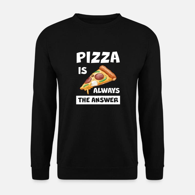 Pizza Is Always The Answer Lustiger Pizza Spruch - Unisex Pullover - Schwarz