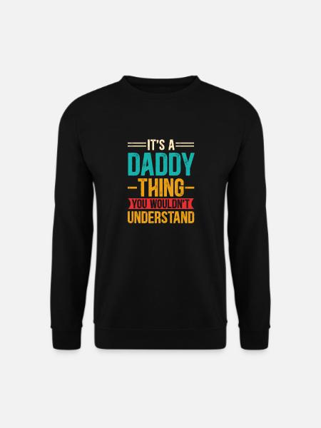 Its a Daddy Thing You Wouldn't Understand - Unisex Sweatshirt - black