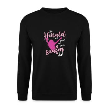 Sie heiratet, wir sind nur zum Saufen da JGA Spruc - Unisex Pullover - Schwarz - Vorne - Alina (178cm) & Michal (187cm)