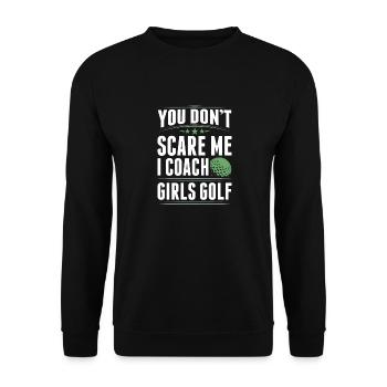 You Dont Scare Me I Coach Girls Golf Funny Coach - Unisex Sweatshirt - black - Front - Alina (178cm) & Michal (187cm)
