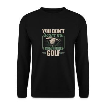 You Dont Scare Me I Coach Girls Golf Funny Coach - Unisex Sweatshirt - black - Front - Alina (178cm) & Michal (187cm)