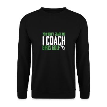 You Dont Scare Me I Coach Girls Golf Funny Coach - Unisex Sweatshirt - black - Front - Alina (178cm) & Michal (187cm)