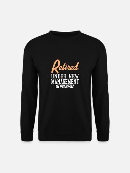 Retired Under New Management Funny T-Shirt Present - Unisex Pullover - Schwarz