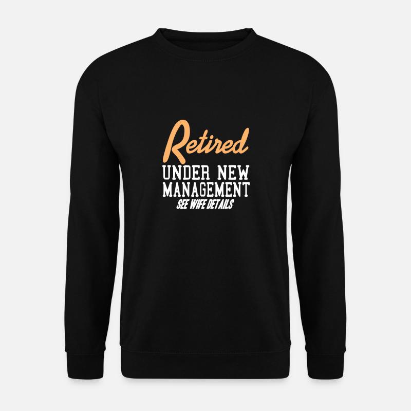 Retired Under New Management Funny T-Shirt Present - Unisex Pullover - Schwarz