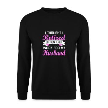 Now I Just Work For My Husband Funny Retirement - Unisex Sweatshirt - black - Front - Alina (178cm) & Michal (187cm)