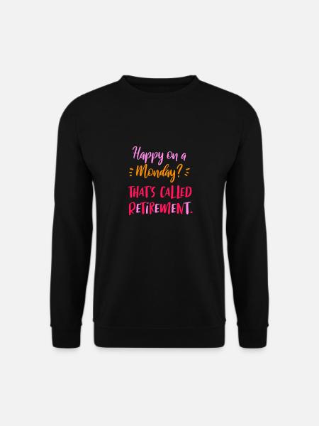 Happy On A Monday? That's Called Retirement - Unisex Sweatshirt - black