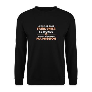 Je Suis Né Pour Faire Chier Le Monde Et Je Dois - Sweat-shirt Unisexe - noir - Devant - Alina (178cm) & Michal (187cm)