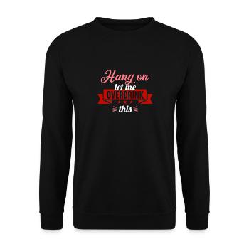 Attends. Permettez-moi de trop boire cela. - Sweat-shirt Unisexe - noir - Devant - Alina (178cm) & Michal (187cm)