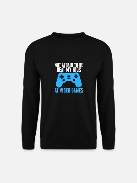 Not Afraid To Be Beat My Kids At Video Games - Unisex Sweatshirt - black