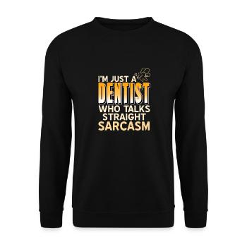I'm Just A Dentist Who Talks Straight Sarcasm - Unisex Pullover - Schwarz - Vorne - Alina (178cm) & Michal (187cm)