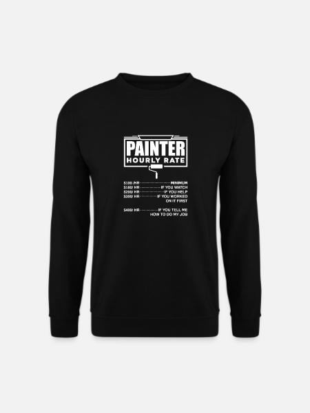Painter Painting Painter Hourly Rate - Unisex Sweatshirt - black