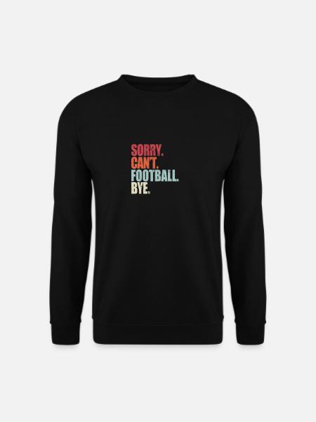Funny Football Sorry Can't Football Bye Football - Unisex Sweatshirt - black