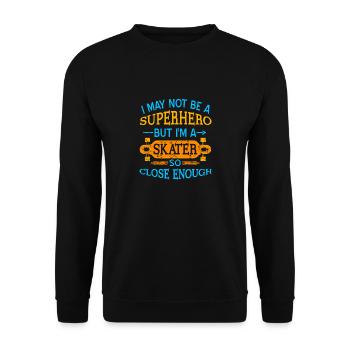 I May Not Be A Superhero But I'm A Skater Funny - Unisex Pullover - Schwarz - Vorne - Alina (178cm) & Michal (187cm)