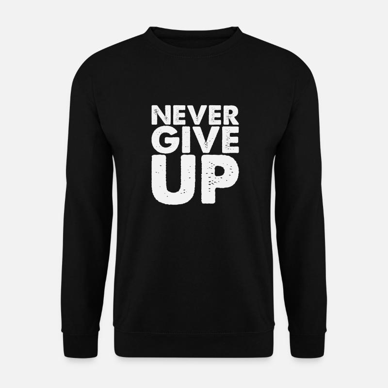 Never Give Up - Unisex Sweatshirt - black