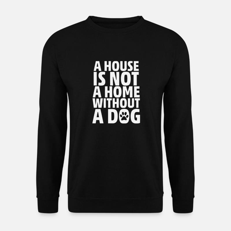 A House Is Not A Home Without A Dog - Unisex Pullover - Schwarz