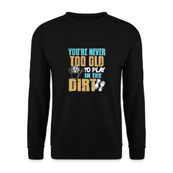 You're Never Too Old To Play In The Dirt Tee - Unisex Pullover - Schwarz - Vorne - Alina (178cm) & Michal (187cm)