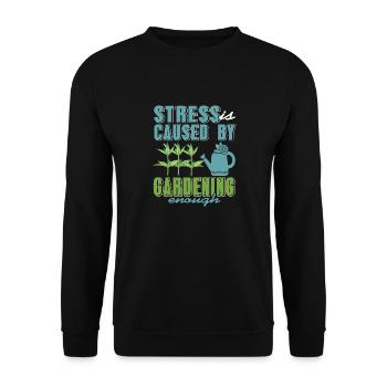 Stress Is Caused By Gardening Enough Funny Present - Unisex Pullover - Schwarz - Vorne - Alina (178cm) & Michal (187cm)