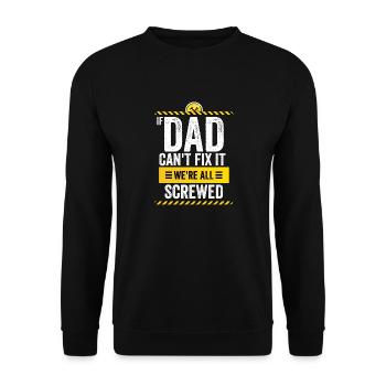 If Dad Can't Fix It, We're All Screwed - Unisex Sweatshirt - black - Front - Alina (178cm) & Michal (187cm)
