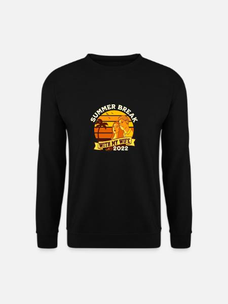 Summer Break with my wife - Sweat-shirt Unisexe - noir