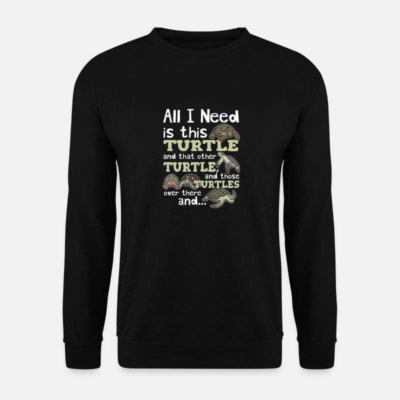 All I Need Is This Turtle And Those Over There Tur - Unisex Sweatshirt - black
