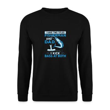 I Have Two Titles Fisherman And Dad Angler Fishin - Unisex Pullover - Schwarz - Vorne - Alina (178cm) & Michal (187cm)