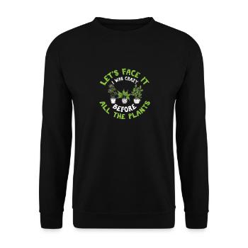 Let's Face It I Was Crazy Before All The Plants Cu - Unisex Pullover - Schwarz - Vorne - Alina (178cm) & Michal (187cm)
