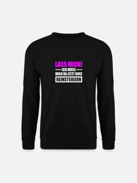 Lass Mich Ich Muss Mich Da Jetzt Kurz Reinsteigern - Unisex Pullover - Schwarz