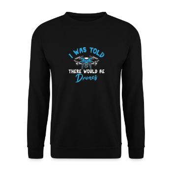 I Was Told There Would Be Drones Funny Drone Pilot - Unisex Sweatshirt - black - Front - Alina (178cm) & Michal (187cm)